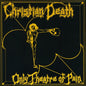 Christian Death - Only Theatre of Pain CD
