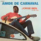 Jorge Ben & His Trio - Amor De Carnaval LP (180g, Remastered)