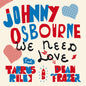 Johnny Osbourne  / Riley,Tarrus / Fraser,Dean - We Need Love 7" (Preorder: Ships June 12, 2026)
