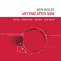 Ben Wolfe - Any Time After Now LP