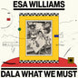 Esa Williams - Dala What We Must LP (Preorder: Ships October 9, 2026)