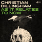 Christian Dillingham - As It Relates To Now LP