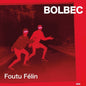 Bolbec - Foutu Felin LP