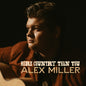 Alex Miller - More Country Than You CD