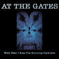At The Gates - With Fear I Kiss The Burning Darkness CD (Remastered)