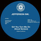Jefferson Ink - Girl You Turn Me On 7" (Preorder: Ships June 19, 2026)