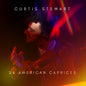 Curtis Stewart  J - 24 American Caprices CD (Preorder: Ships June 19, 2026)