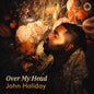 John Holiday - Over My Head CD (Preorder: Ships July 17, 2026)
