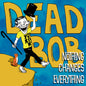 Dead Bob - Nothing Changes Everything LP (Preorder: Ships June 5, 2026)