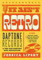 It Ain't Retro: Daptone Records & The 21st-Century Soul Revolution - Book (Jessica Lipsky)