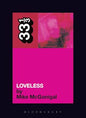 33 1/3 Book - My Bloody Valentine - Loveless by Mike McGonigal