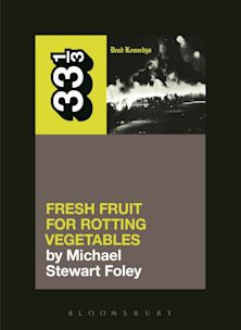 33 1/3 Book - Dead Kennedys - Fresh Fruit For Rotting Vegetables by Michael Stewart Foley