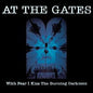 At the Gates - With Fear I Kiss The Burning Darkness (Anniversary Edition) LP